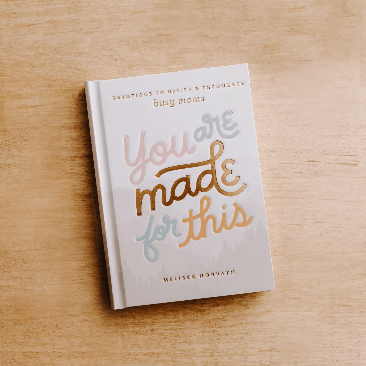 You Are Made For This: Devotions to Uplift and Encourage Busy Moms - Sweet Water Decor - Devotionals